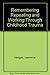 Remembering, Repeating, and Working through Childhood Trauma: The Psychodynamics of Recovered Memories, Multiple Personality, Ritual Abuse, Incest, Molest by Lawrence E. Hedges (1977-07-07)