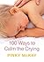 100 Ways to Calm the Crying by Pinky McKay (2008-06-01)
