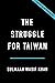 The Struggle for Taiwan: A History of America, China, and the Island Caught Between