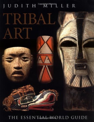 Tribal Art: The Essential World Guide (Antique Collector's Guide) by Judith Miller (2006-04-06)