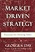 Market Driven Strategy: Processes for Creating Value [Hardcover] [1999] (Author) George S Day