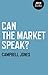 Can The Market Speak? by Campbell Jones by Campbell Jones