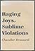Raging Joys, Sublime Violations (Isbn: 0916516583)