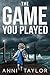 The Game You Played by Anni Taylor (2016-06-30) by Anni Taylor