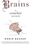 Brains: A Zombie Memoir