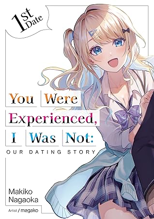 You Were Experienced, I Was Not: Our Dating Story 1st Date (Light Novel) (You Were Experienced, I Was Not: Our Dating Story (Light Novel))
