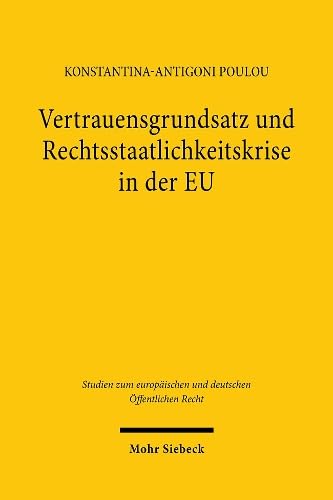 Vertrauensgrundsatz Und Rechtsstaatlichkeitskrise in Der Eu (Studien Zum Europaischen Und Deutschen Offentlichen Recht, 47) (German Edition)