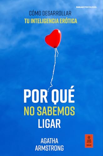 Por qué no sabemos ligar: Cómo desarrollar tu inteligencia erótica (Paperback)