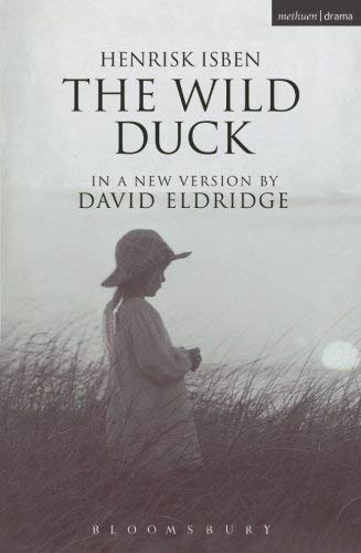 The Wild Duck: A Version by David Eldridge from a Literal Translation by Charlotte Barslund