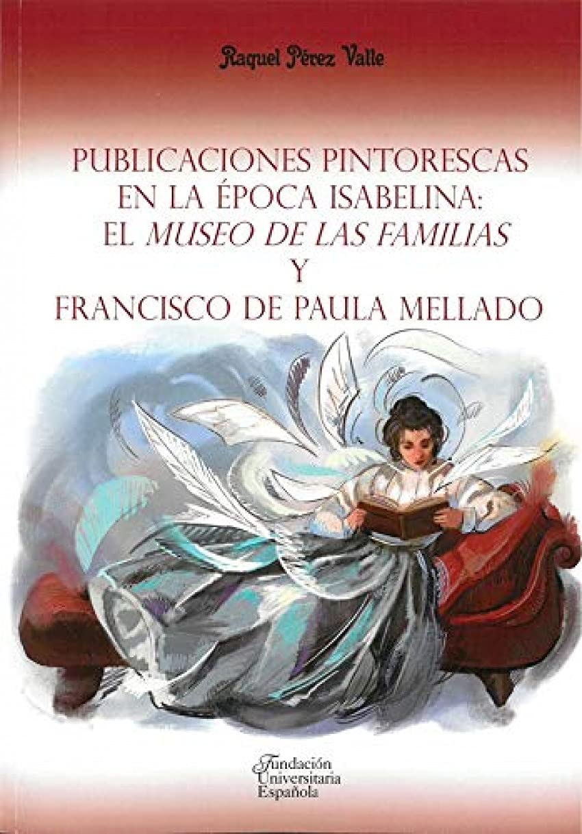 Publicaciones pintorescas en la época isabelina: El Museo de las familias y Francisco de Paula Mellado (Paperback)