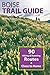 Boise Trail Guide: 90 Hikin...