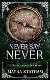 Never Say Never by Mayra Statham