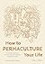 How to Permaculture Your Life by Ross Mars (2015-10-30)
