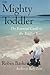 The Mighty Toddler: The Essential Guide to the Toddler Years by Barker, Robin(July 3, 2002) Paperback