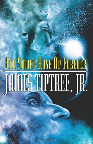 Her Smoke Rose Up Forever by James Tiptree Jr. (November 1, 2004) Paperback 2nd