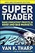 (Super Trader: Make Consistent Profits in Good and Bad Markets (Expanded)) By Tharp, Van K. (Author) Hardcover on (11 , 2010)
