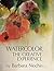 Watercolor The Creative Experience by Barbara Nechis