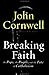 Breaking Faith: THE POPE, THE PEOPLE, AND THE FATE OF CATHOLICISM by John Cornwell (2001-10-01)