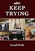 Keep Trying by Joseph Reidy Keep Trying by Joseph Reidy