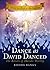 Dance as David Danced: The Return of Davidic Worship