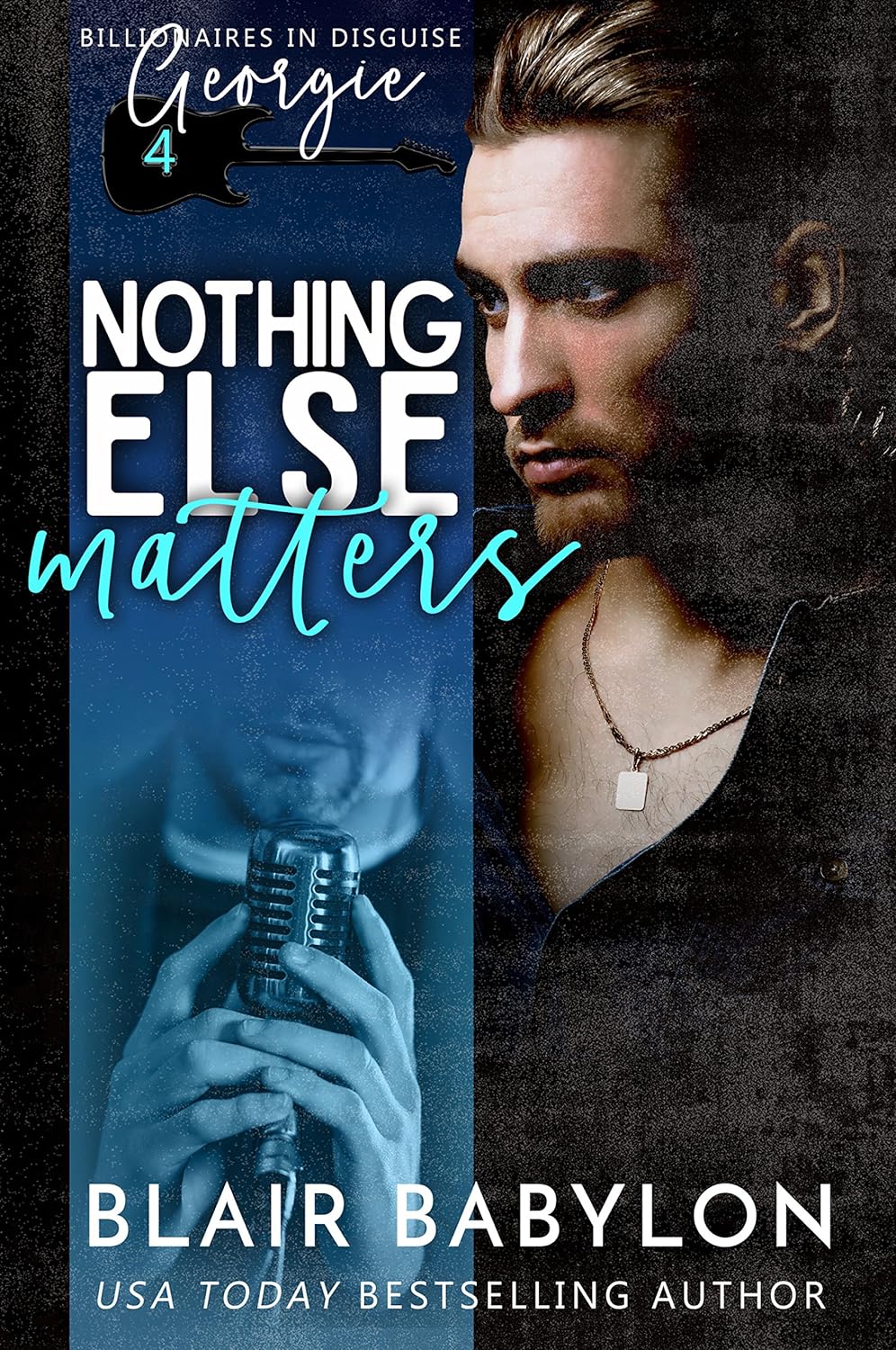 Nothing Else Matters (Billionaires in Disguise: Georgie and Rock Stars in Disguise: Xan Book 4)