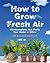 How To Grow Fresh Air: 50 Houseplants That Purify Your Home Or Office: 50 Houseplants That Purify Yo by Bill Wolverton(1905-06-30)