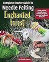 Complete Starter Guide to Needle Felting by Claudia Lenart