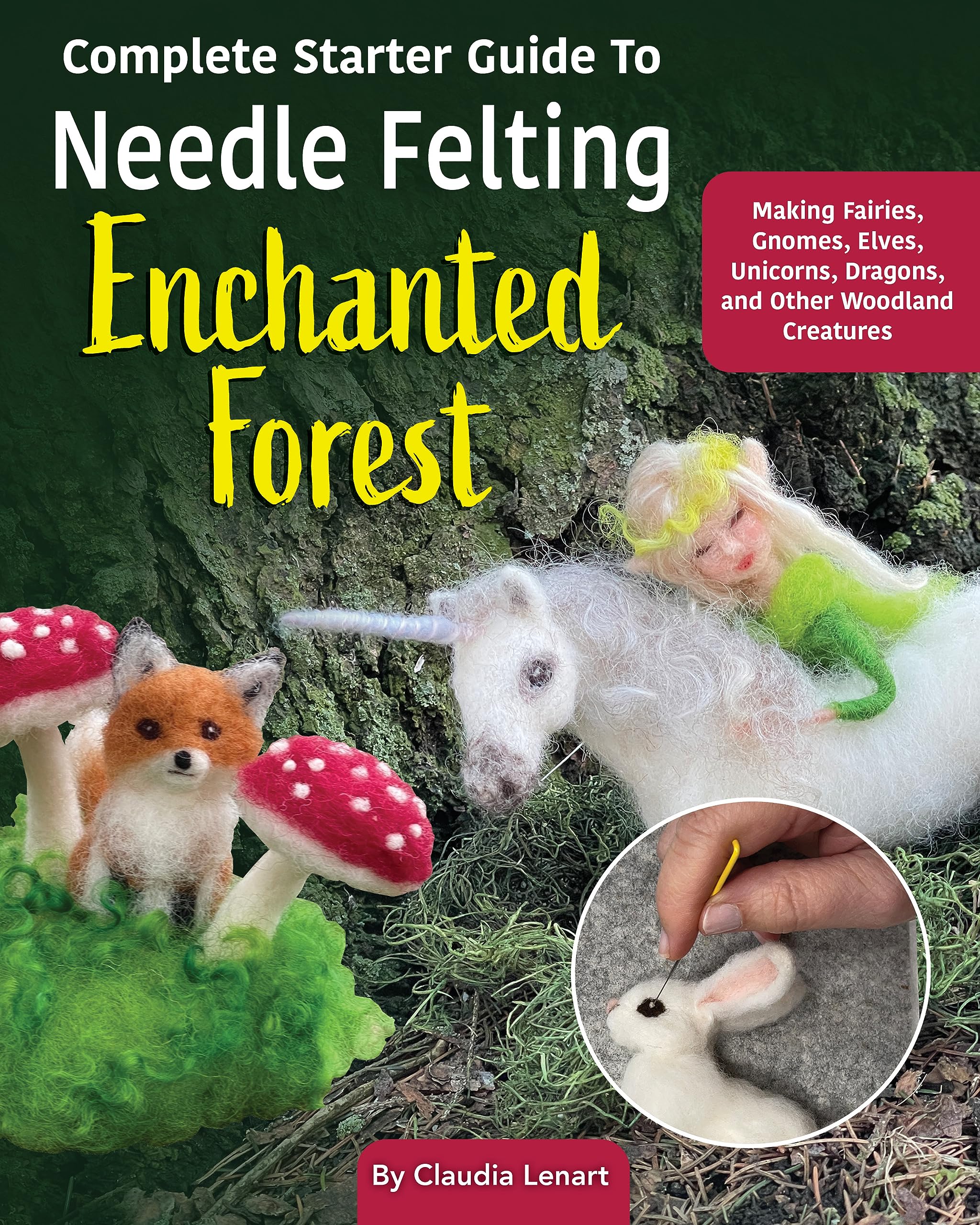 Complete Starter Guide to Needle Felting: Enchanted Forest: Fairies, Gnomes, Unicorns, and Other Woodland Friends (Landauer) Beginner-Friendly Instructions for Making Felt Animals and More