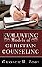Evaluating Models of Christian Counseling: by George R. Ross (2011-03-14)