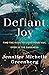 Defiant Joy: Find the Hope to Light Your Way, Even in the Darkness