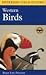 A Field Guide to Western Birds:; A Completely New Guide to Field Marks of All Species Found in North America West of the 100th Meridian & North of Mexico [PB,1999]