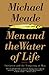 Men and the Water of Life by Michael J. Meade