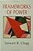 Frameworks of Power by Clegg, Stewart (1989) Paperback