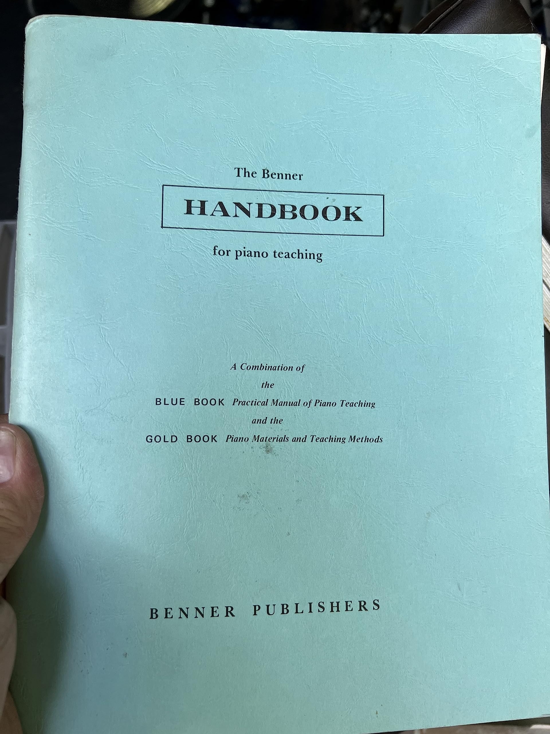 The Benner handbook for piano teaching: A combination of the Blue Book, practical manual of piano teaching and the Gold Book, piano materials and teaching methods (Unknown Binding)