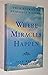 Where Miracles Happen: True Stories of Heavenly Encounters