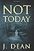 Not Today by J. Dean (2013-05-29)