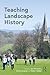 Teaching Landscape History