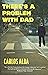 There's A Problem With Dad by Carlos Alba