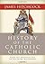 History of the Catholic Church by James Hitchcock. (Ignatius ... by James Hitchcock
