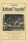 The Ashland Tragedy: The Crow-bar and Ax, The Silent Witnesses, A History of the Killing of Fanny Gibbons, Emma Carico, and Robbie Gibbons