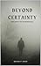 Beyond Certainty: Exploring...
