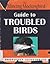 Guide to Troubled Birds[GT TROUBLED BIRDS][Hardcover]