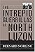 The Intrepid Guerrillas of North Luzon by Bernard Norling (2005-06-01)