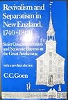 Revivalism and Separatism in New England, 1740-1800: Strict Congregationalists and Separate Baptists in the Great Awakening Revivalism and Separatism in New England, 1740-1800: Strict Congregationalists and Separate Baptists in the Great Awakening