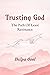 Trusting God : The Path Of ...