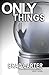 Only Things by Brad Carter (2014-11-28)