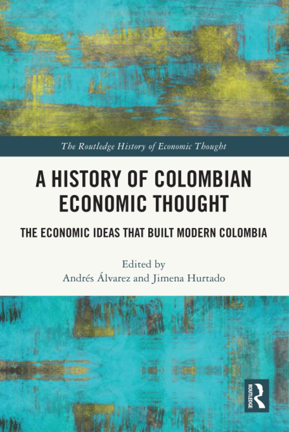 A History of Colombian Economic Thought (The Routledge History of Economic Thought)