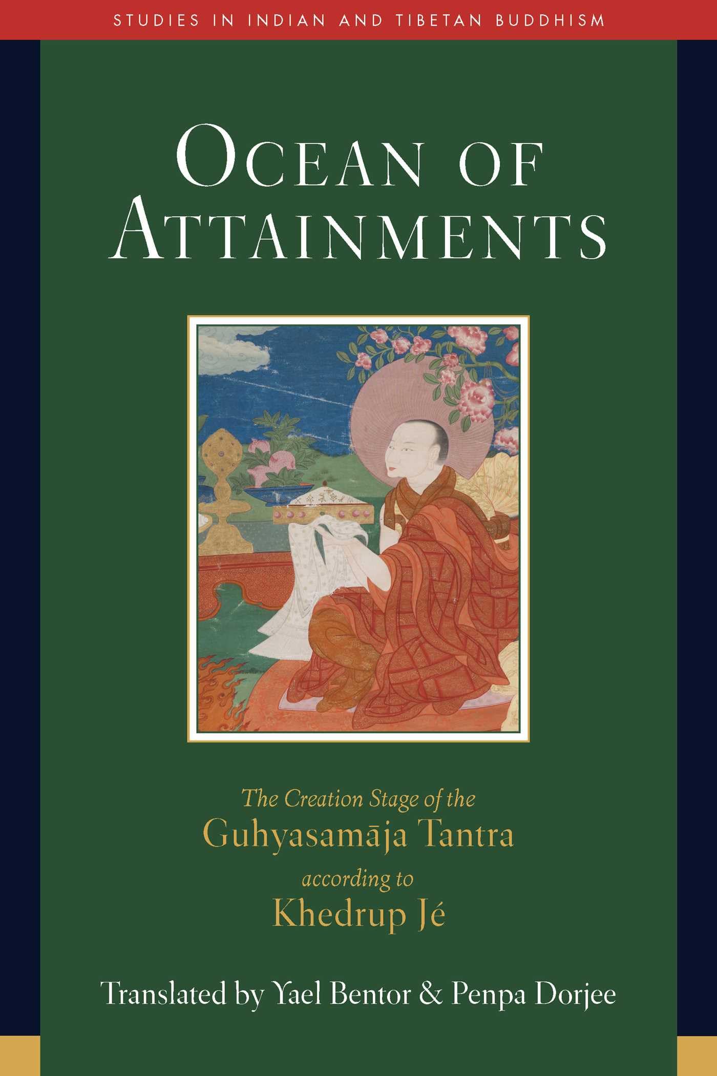 Ocean of Attainments: The Creation Stage of Guhyasamaja Tantra According to Khedrup Jé (Studies in Indian and Tibetan Buddhism)