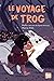 Le voyage de Trog