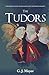 The Tudors: The Complete Story of England's Most Notorious Dynasty by G. J. Meyer (2015-09-15)